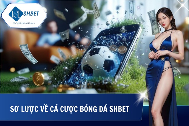 Đôi nét cá cược bóng đá tại SHBet