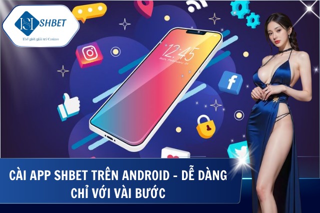 Tải app shbet nhanh chóng cho Android