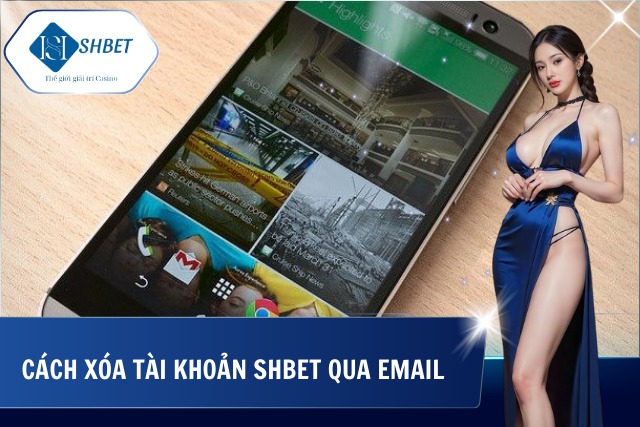 Hướng dẫn cách xóa tài khoản tại SHBet thông qua email